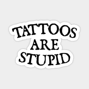 Tattoos Are Stupid Magnet