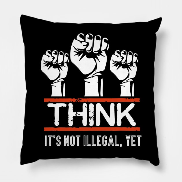 Civil Human Rights Justice Think, Its Not Illegal Yet Pillow by funkyteesfunny