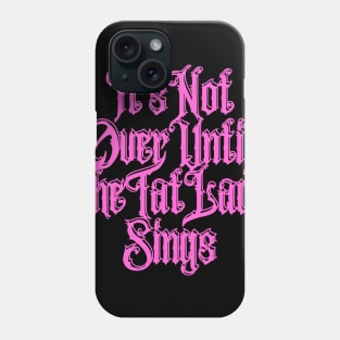 It's Not Over Until The Tat Lady Sings Phone Case