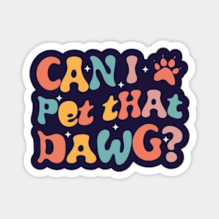 Can I Pet that DAWG?! Retro groovy style Magnet