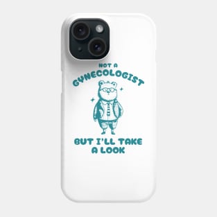 Not A Gynecologist But I'll Take A Look Funny Bear Silly Cartoon Meme Phone Case