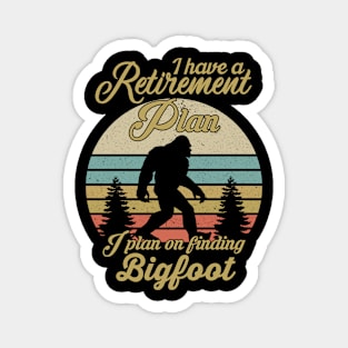 I Have A Retirement Plan Bigfoot Funny Sasquatch Gift Magnet