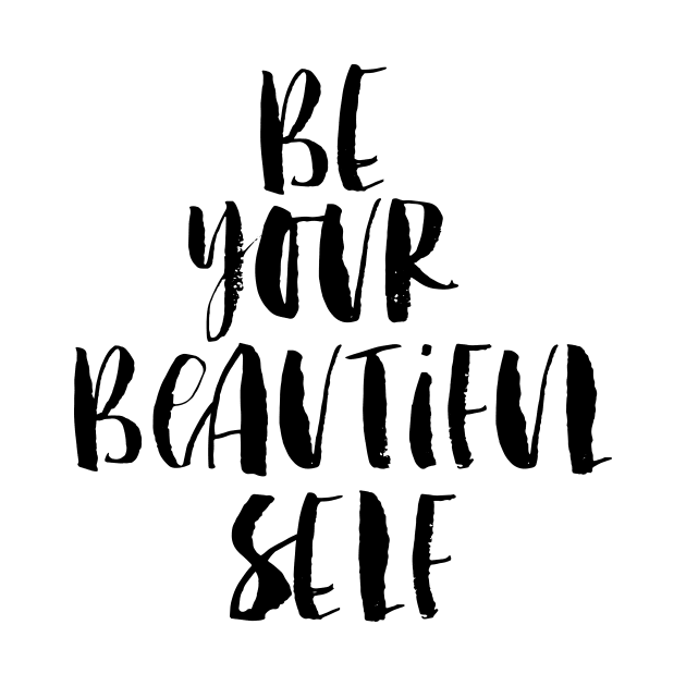 Be Your Beautiful Self by MotivatedType