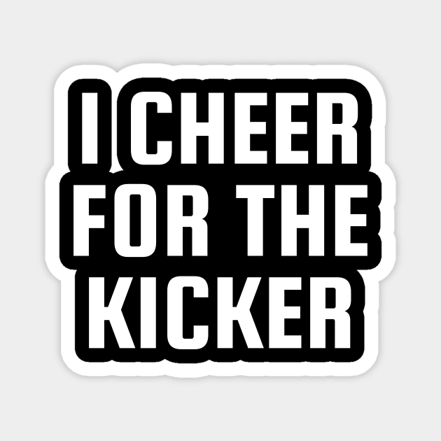 I Cheer For The Kicker Magnet by BandaraxStore