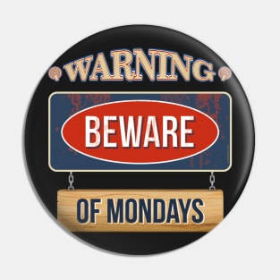 Warning! Beware of Mondays Pin