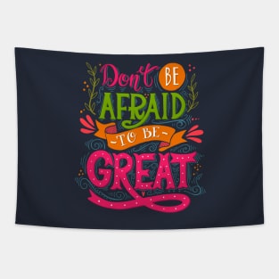 Don't be afraid to be great Tapestry