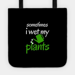 sometimes i wet my plants Tote