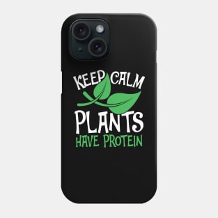 Keep Calm Plants Have Protein Phone Case