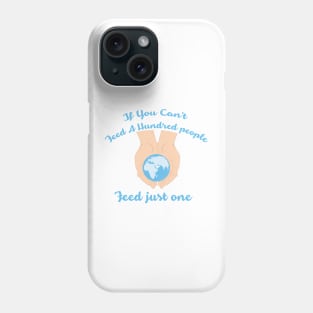 If you cant feed a hundred people - Feed just one Phone Case