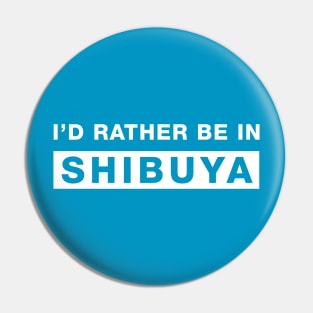 I'd rather be in Shibuya Pin