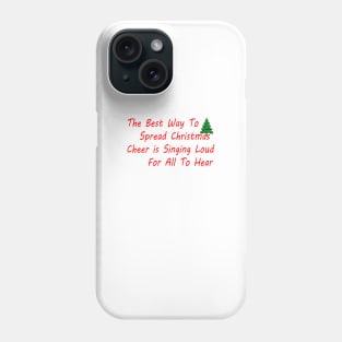 THE BEST WAY TO SPREAD CHRISTMAS CHEER IS SINGING LOUD FOR ALL TO HEAR Phone Case