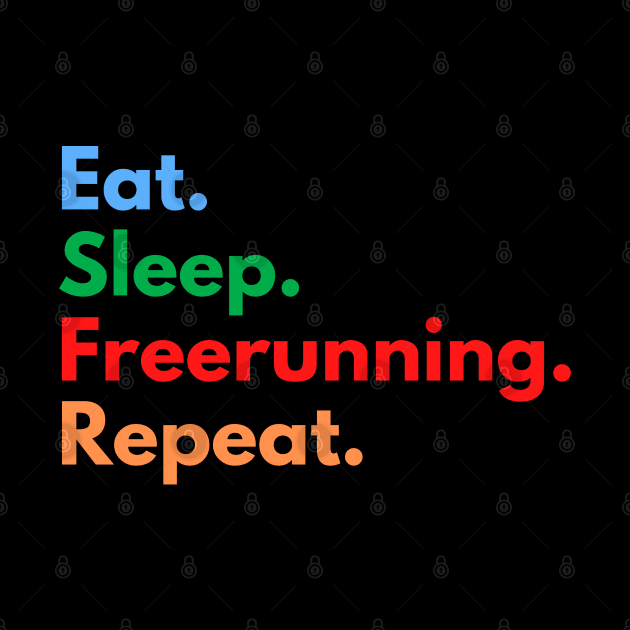 Eat. Sleep. Freerunning. Repeat. by Eat Sleep Repeat