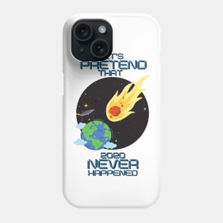 Let's pretend that 2020 never happened Phone Case