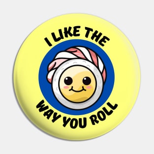 I Like The Way You Roll | Sushi Pun Pin