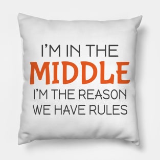 I'm in the middle I'm the reason we have rules Pillow