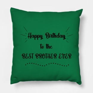 Happy Birthday to the Best Brother Ever Pillow