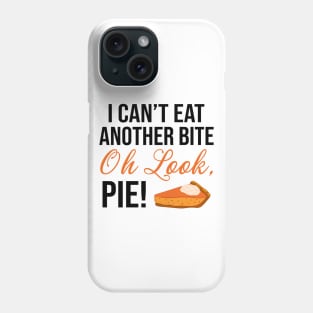 I Can't Eat Another Bite Oh Look Pie Funny Thanksgiving Phone Case