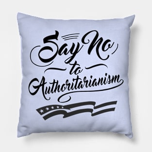 Say no to Authoritarianism Pillow