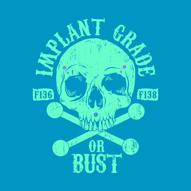 Implant Grade or Bust by Spazzy Newton