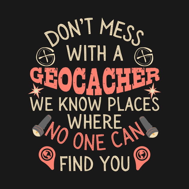 Don't Mess With A Geocacher by Teewyld