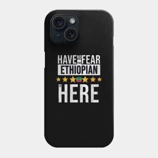 Have No Fear The Ethiopian Is Here - Gift for Ethiopian From Ethiopia Phone Case