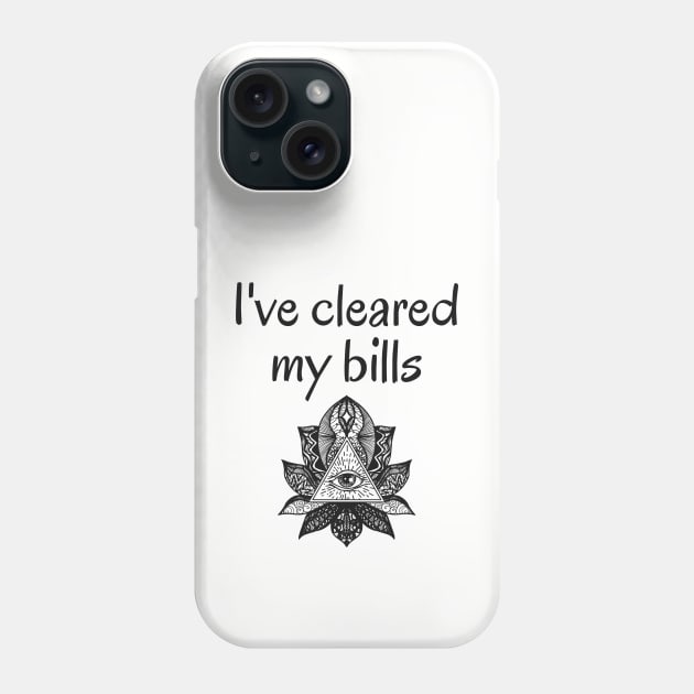 I've Cleared My Bills - Yoga Phone Case by TrendsAndTrails