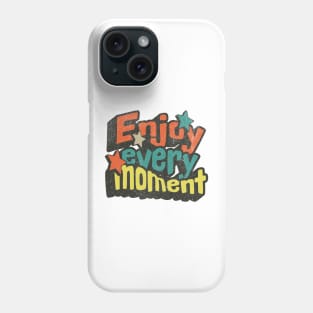 Enjoy Every Moment Positive Motivational Phrase Phone Case