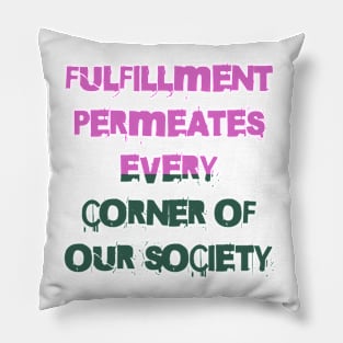 Fulfillment is woven into the fabric of our community Pillow