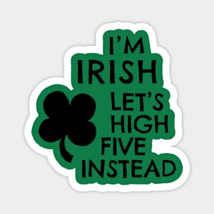 I'm Irish - Let's High Five Instead - Black Text Magnet