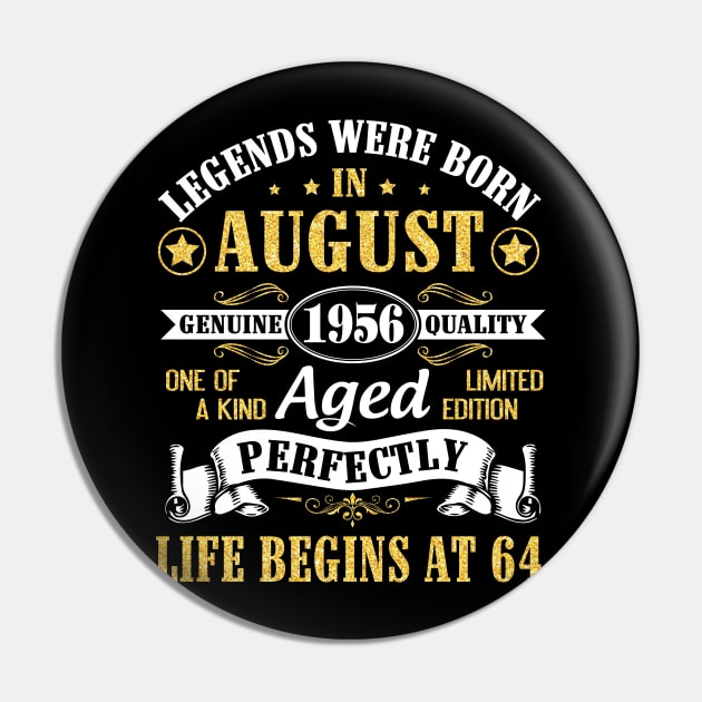 Legends Were Born In August 1956 Genuine Quality Aged Perfectly Life Begins At 64 Years Old Birthday Pin by bakhanh123