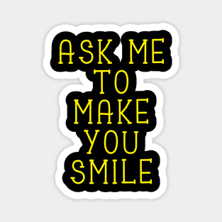 Ask Me To Make You Smile Magnet