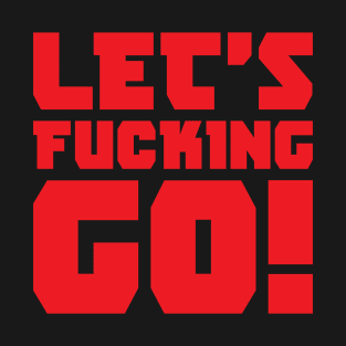 Lets Fcking Go T-Shirt