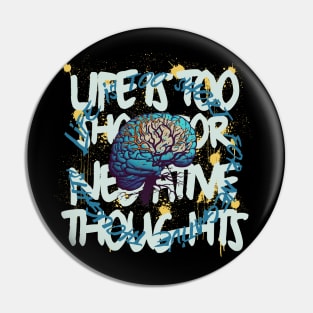 Life Is Too Short For Negative Thoughts Pin