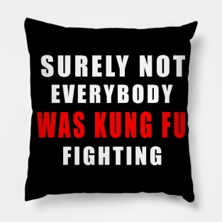 Surely Not Everybody Was Kung Fu fihting Pillow
