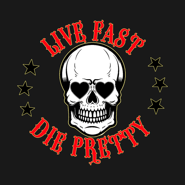 Live Fast, Die Pretty by Blackhearttees