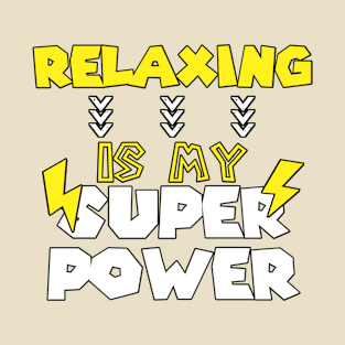 Relaxing Is My Super Power - Funny Saying Quote Gift Ideas For Ladies T-Shirt