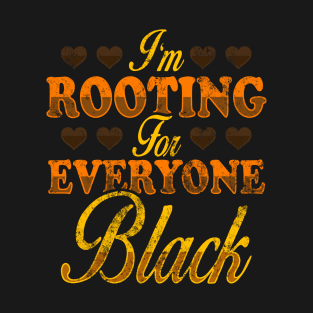 I'm Rooting For Everyone Black, Black Pride Design T-Shirt