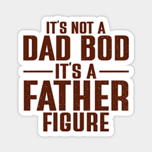 It's Not A Dad Bod It's A Father Figure Magnet