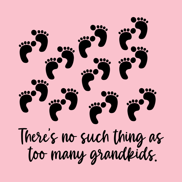 THERE'S NO SUCH THING AS TOO MANY GRANDKIDS by Scarebaby
