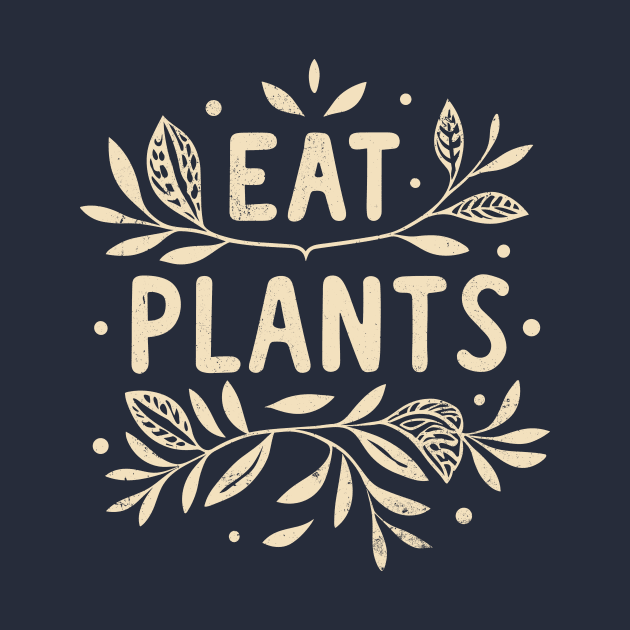 Eat Plants, Go Vegan, Minimalist Vintage Design by ravensart