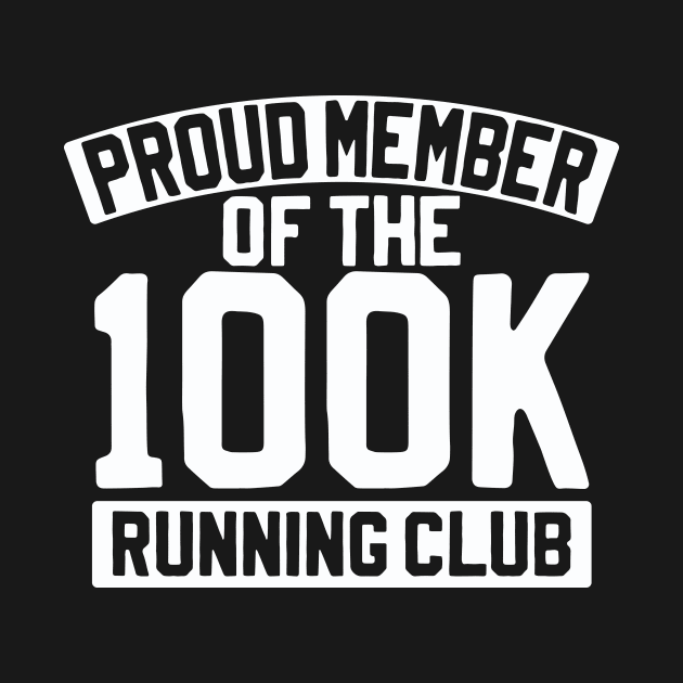 Proud Member Of The 100k Running Club by thingsandthings