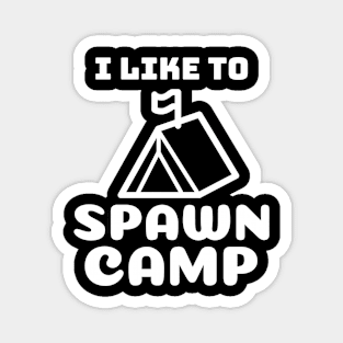 I like to spawn camp Magnet
