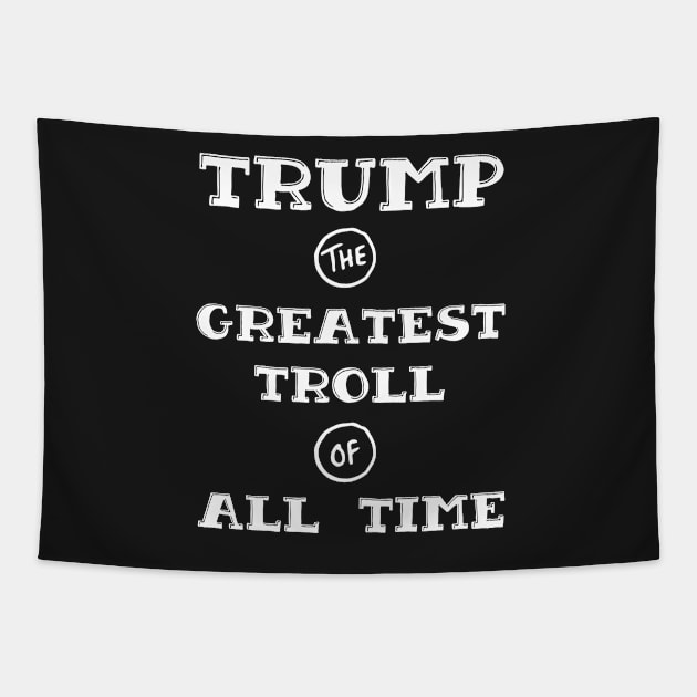 Trump - Greatest Troll of All Time White Print Tapestry by HomeGiftShop