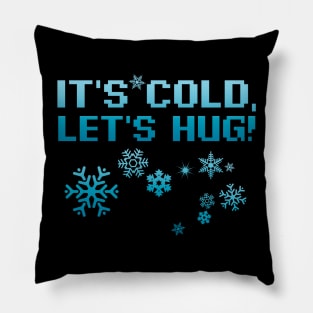 It's Cold Let's Hug Pillow