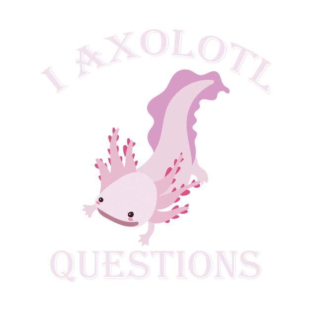 i axolotl questions Gift by mo designs 95