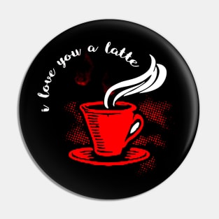 I Love You A Latte Pin