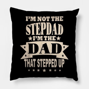 I'M Not The Step Dad I'M The Dad That Stepped Up Fathers Day Pillow