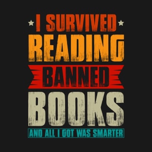 I survived Reading Banned books and all I got was smarter T-Shirt