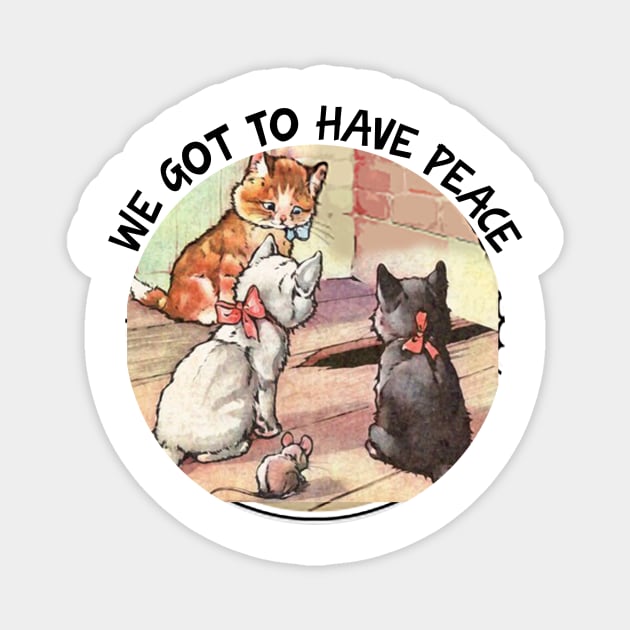 We Got To Have Peace Magnet by MoniaRoar