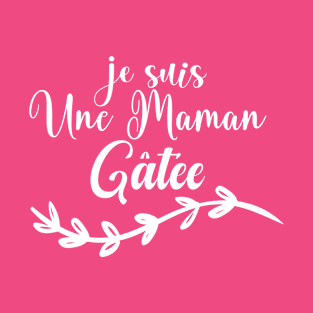 je suis une Maman Gâtée T-Shirt